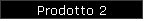 Prodotto 2