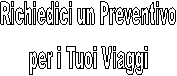 Richiedici un Preventivo
per i Tuoi Viaggi