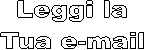Leggi la
Tua e-mail